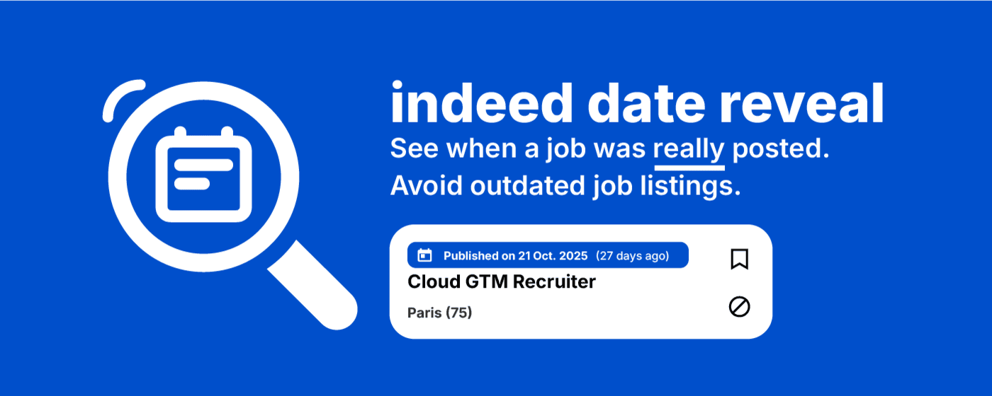 Indeed Date Reveal : l’extension Chrome qui révèle la date de publication réelle d’une annonce Indeed